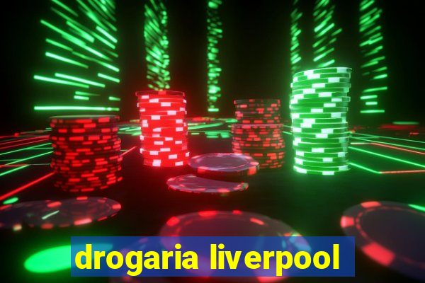 drogaria liverpool